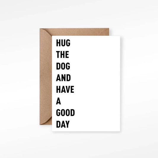 Hug the Dog and Have A Good Day Greeting Card