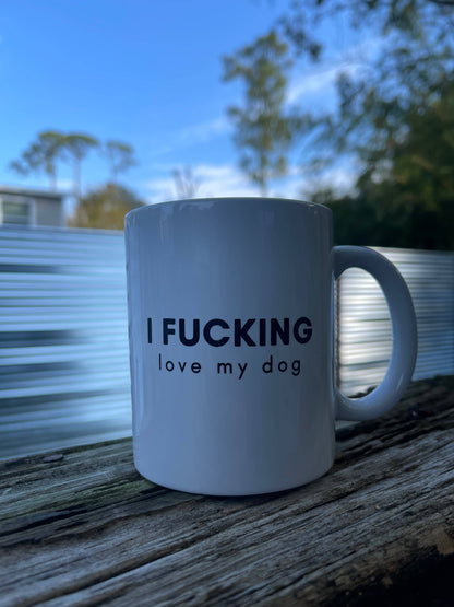 I Fucking Love My Dog Coffee Mug
